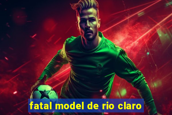 fatal model de rio claro